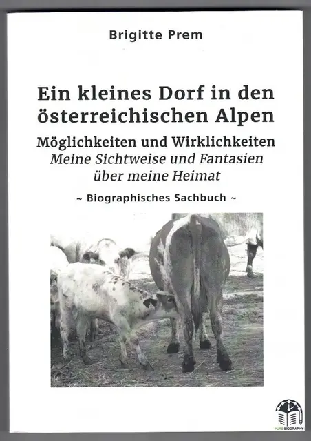 Buch-Cover Ein kleines Dorf in den österreichischen Alpen | Möglichkeiten und Wirklichkeiten – Meine Sichtweise und Fantasien über meine Heimat Biografisches Sachbuch von Brigitte Prem | Foto: © Bild: https://grin.com CC 