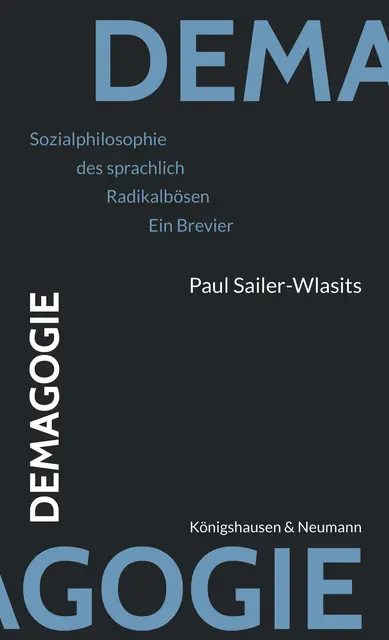 Paul Sailer-Wlasits: „Demagogie. Sozialphilosophie des sprachlich Radikalbösen“,Verlag Königshausen &amp; Neumann, Würzburg 2025 | Foto: © Verlag Königshausen &amp; Neumann, Würzburg