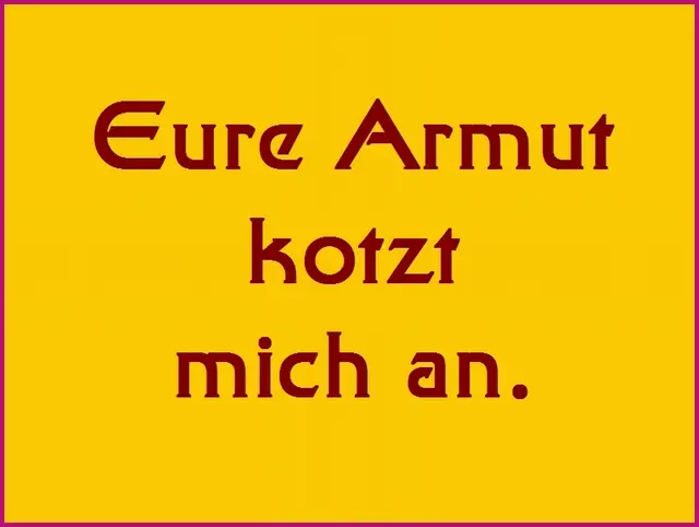 https://upload.wikimedia.org/wikipedia/commons/9/9d/Eure_Armut_kotzt_mich_an..jpg | Foto: wikimedia.org
