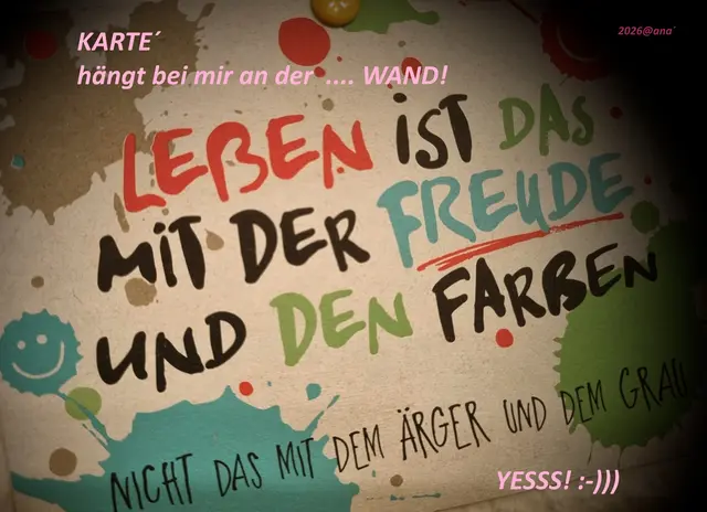 ...auch ein (Postkarten-) SPRUCH, der bei mir an der Wand hängt